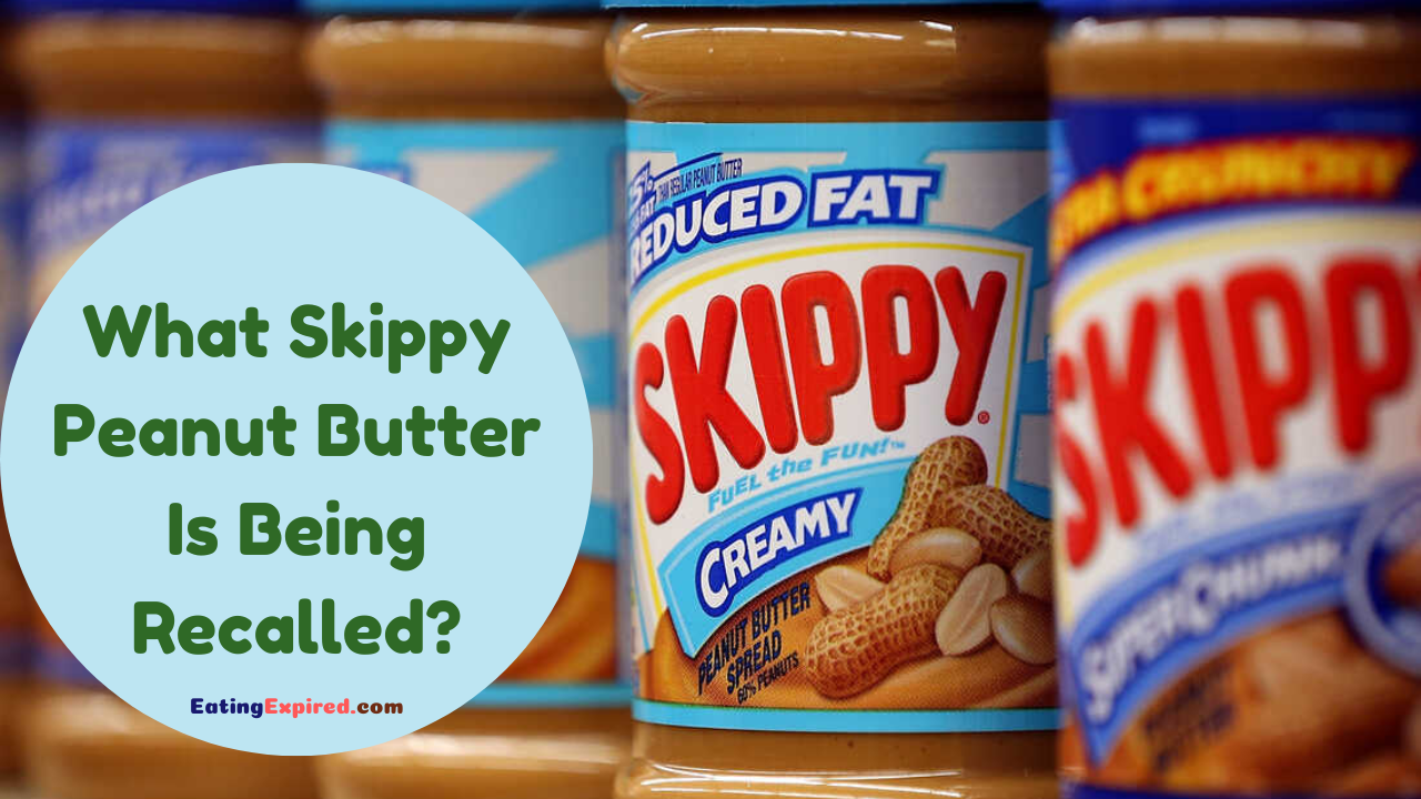 What Skippy Peanut Butter Is Being Recalled? Eating Expired